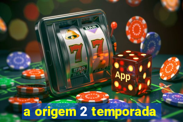 a origem 2 temporada